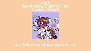 Iyowa  Kyukurarin English Cover Slowed  Reverb [upl. by Aennyl]