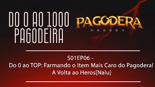 S01EP06  Do 0 ao TOP Farmando o Item Mais Caro do Pagodera A Volta ao Heros Nalu [upl. by Deena216]