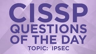 CISSP Practice Questions of the Day from IT Dojo  17  IPsec [upl. by Lessig]