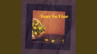 Your So Fine [upl. by Deeann]