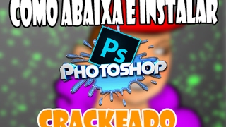 COMO BAIXAR PHOTOSHOP CS6 CRACKEADO  32 BITS  2017 [upl. by Eeliak]