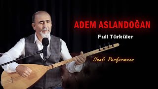 Adem Aslandoğan  Full Türküler Canlı Performans [upl. by Aitra]