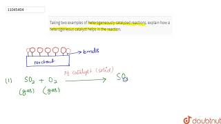 Taking two examples of heterogeneously catalyzed reactions explain how a heterogeneous catalyst [upl. by Neely410]