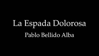 La Espada Dolorosa  Pablo Bellido Alba ESTRENO [upl. by Leinad]