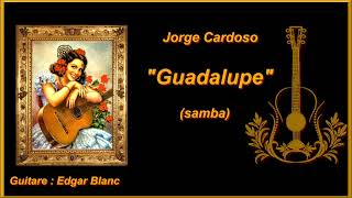 Jorge Cardoso  Guadalupe samba  Guitar  Edgar Blanc [upl. by Enomal576]