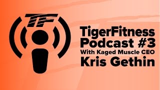 Tiger Fitness Podcast EP 3  With Kaged Muscle CEO Kris Gethin  Tiger Fitness [upl. by Baler882]