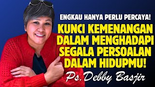 MENANG MENGHADAPI SEGALA PERSOALAN  PDT DEBBY BASJIR [upl. by Bouley371]