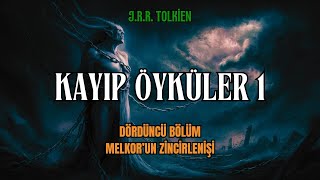 KAYIP ÖYKÜLER 1  Melkorun Zincirlenişi JRR Tolkien  Orta Dünya Sesli Kitap [upl. by Eima]