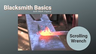 Blacksmith Basics Forging a Scrolling Wrench  ABANA National Curriculum Level II for Blacksmiths [upl. by Sipple628]