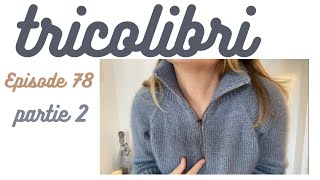 Podcast Tricot  78 partie 2  podcast tricot Zipper Sweater Whitmoor et dautres encours [upl. by Bello]