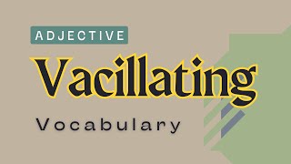 What is the meaning of Vacillating [upl. by Oirad]