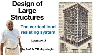 Large Structures Lecture 5 The vertical load resisting system by MTR Jayasinghe [upl. by Boccaj9]