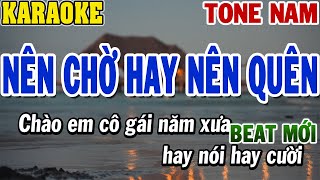 Karaoke Nên Chờ Hay Nên Quên Tone Nam  Beat Mới  84 [upl. by Reta643]