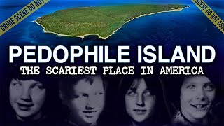 PEDOPHILE ISLAND The DARKEST Place In America True Crime Documentary  North Fox quotEpsteinquot Island [upl. by Nytsirhc327]