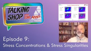 Talking Shop with Tony Abbey  Episode 9  Stress Singularities and Concentrations [upl. by Murton621]