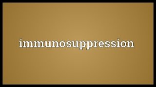 Immunosuppression Meaning [upl. by Priscilla]