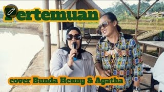 pertemuan cover Bunda Henny amp Agatha [upl. by Bej]