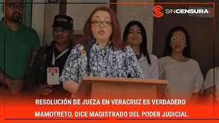 Resolución de JUEZA en Veracruz es VERDADERO MAMOTRETO dice magistrado del PoderJudicial [upl. by Posehn]