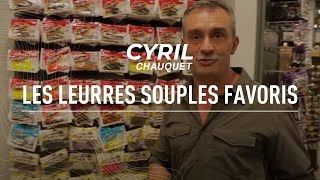 Les favoris de Cyril Chauquet  Les leurres souples [upl. by Etterraj]