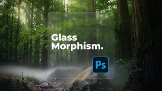 How to Create a Glass Morphism Effect in Photoshop 2022 [upl. by Trstram758]