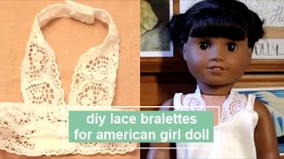 HOW TO MAKE LACE BRALETTES FOR AMERICAN GIRL DOLL  Easy Doll DIY [upl. by Mutz831]