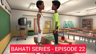 BAHATI SERIES  EPISODE 22 [upl. by Nyhagen]