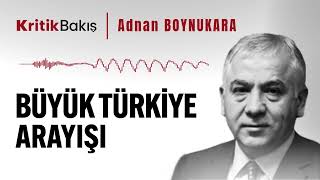 Büyük Türkiye Arayışı  Adnan Boynukara  SESLİ MAKALE [upl. by Currie57]