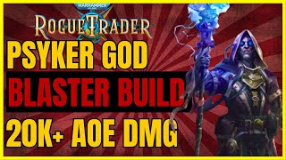 W40K ROGUE TRADER  PSYKER GOD Blaster Build 20k AoEs  The HIGHEST DMG UNFAIR Ready [upl. by Eneres525]