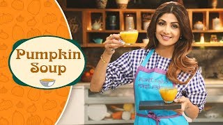 Pumpkin Soup  Shilpa Shetty Kundra  Healthy Recipes  The Art Of Loving Food [upl. by Inaffyt782]