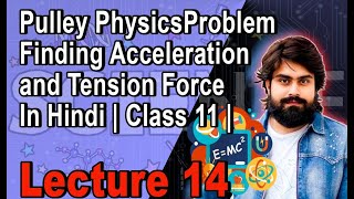 Pulley Physics Problem  Finding Acceleration and Tension Force  In Hindi  Class 11  Lecture 14 [upl. by Hill491]