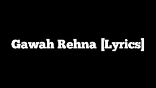 Gawah Rehna  TALHA ANJUM Lyrics [upl. by Nnahtebazile141]