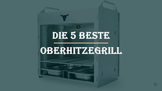 Die 5 Beste Oberhitzegrill Test 2023 [upl. by Maxwell]