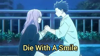 Die With A Smile  Lady Gaga amp Bruno Mars AMV A Silent Voice [upl. by Ylesara217]