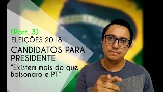 Candidatos para presidente part 3 Existem mais do que Bolsonaro e PT [upl. by Guilbert]