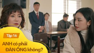 Anh có phải đàn ông không tập 16  Trúc Lam chết đứng khi biết thân phận của Tuấn Khang [upl. by Almena]