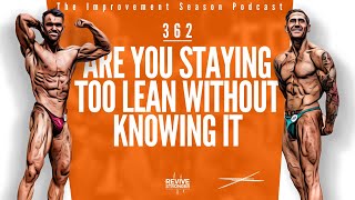 362 Are You Staying Too Lean Without Knowing It  The Improvement Season Podcast [upl. by Amolap691]