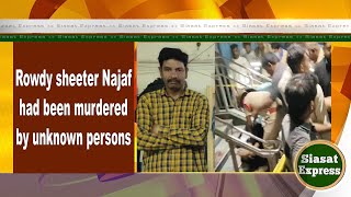 Rowdy sheeter Najaf had been murdered by unknown persons  Siasat Express  29Jun2024 [upl. by Un]