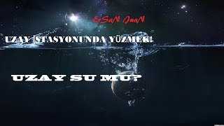 Uzay Su Mudur Uzayda Yüzen Astronotlar [upl. by Ellenad]