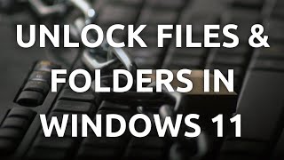 quotHow To Unlock Files and Folders in Windows 11  StepbyStep Guidequot [upl. by Aicnom]