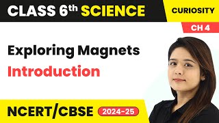 Exploring Magnets  Introduction  Class 6 Science Curiosity Chapter 4  CBSE 202425 [upl. by Draillih676]