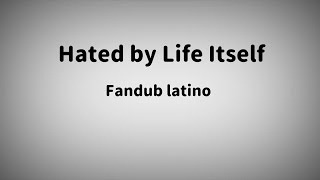 Hated by Life Itself  Fandub español latino [upl. by Orose365]