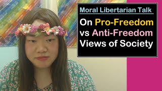 On ProFreedom vs AntiFreedom Views of Society  Moral Libertarian Talk [upl. by Jeralee]