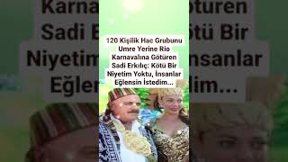 SADİ ERKILIÇ 120 KİŞİLİK HAC GRUBUNU UMRE YERİNE RİO KARNAVALINA GÖTÜRDÜ KÖTÜ BİR NİYETİM YOKTU EĞLE [upl. by Ole995]