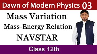 Mass Variation and Mass Energy Relation  NAVSTAR  Theory of Relativity  Dawn of Modern Physics [upl. by Tterab]