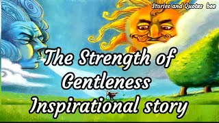 The Strength of Gentleness  Inspirational story [upl. by Ojeibbob984]