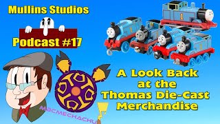 Mullins Studios Podcast 17 A Look Back At Thomas Die Cast Merchandise [upl. by Portwine]