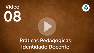 Vídeo 08 Práticas Pedagógicas Identidade Docente [upl. by Katerina725]