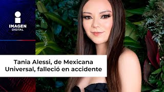 Murió Tania Alessi participante de Mexicana Universal en accidente automovilístico [upl. by Filomena919]