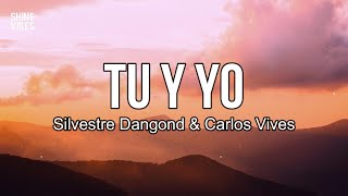 Silvestre Dangond amp Carlos Vives  Tu y Yo Lyrics  Me tiene sin cuidao Si un día despierto [upl. by Nahttam]