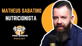 MATHEUS SABATINO  NUTRICIONISTA   PRO SHAPE PODCAST [upl. by Laidlaw791]